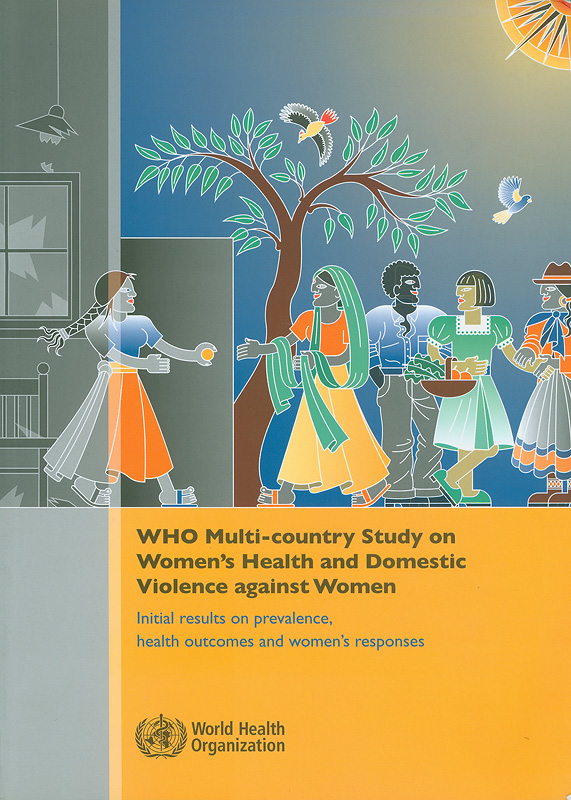 WHO multi-country study on women's health and domestic violence against women :initial results on prevalence, health outcomes and women's responses /Claudia Garcia-Moreno ... [et al.]||Women's health and domestic violence against women