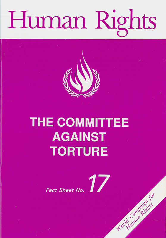 committee against torture/United Nations Centre for Human Rights||World campaign for human rights||Human rights fact sheet ;no. 17