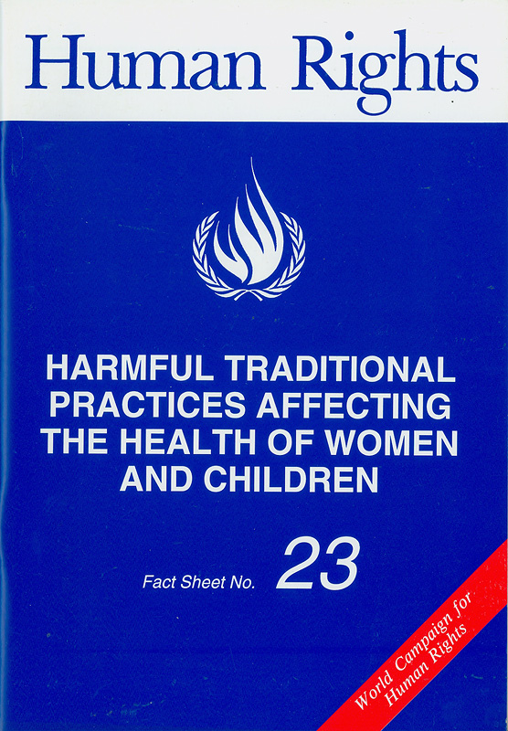 Harmful traditional practices affecting the health of women and children/United Nations Centre for Human Rights||World campaign for human rights||Human rights fact sheet ;no. 23