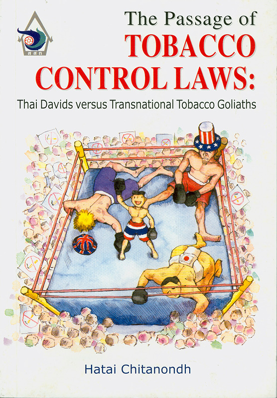 passage of tobacco control laws :Thai Davids versus transnational tobacco goliaths /Hatai Chitanondh