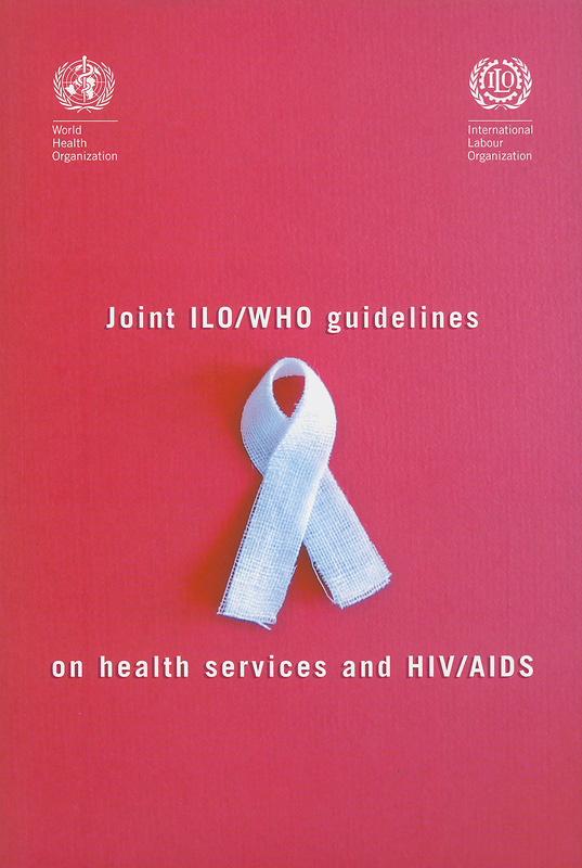Joint ILO/WHO guidelines on health services and HIV/AIDS||Joint International Labour Office/World Health Organization guidelines on health services and HIV/AIDS