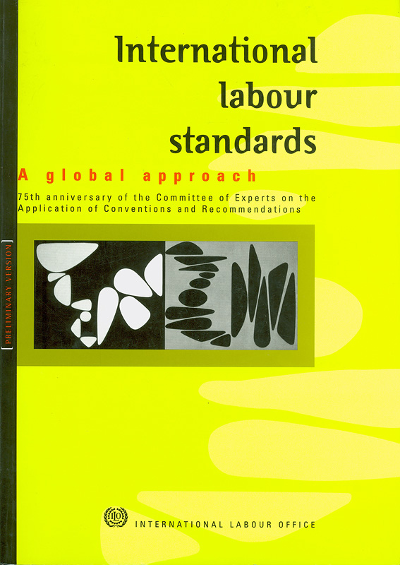 International labour standards :a global approach : 75th anniversary of the Committee of Experts on the Application of Conventions and Recommendations /M. Humblet ... [et al.]