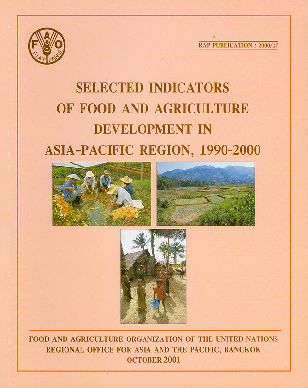 Selected indicators of Food and Agriculture Development in Asia-Pacific Region 1990-2000 /Food and AgricultureOrganization of the United Nations, Regional Office forAsia and the Pacific (RAP)||RAP Publication ;2000/17