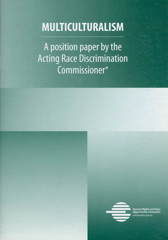 Multiculturalism : a position paper by the acting Race Discrimination Commissioner /Australia. Human Rights and Equal Opportunity Commission