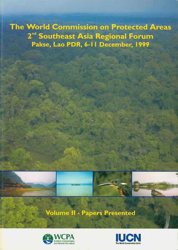 The World Commission on Protected Areas, 2nd Southeast Asia Regional Forum, Pakse, Lao PDR, 6-11 December 1999 /edited by Annabelle Galt, Todd Sigaty, Mark Vinton
