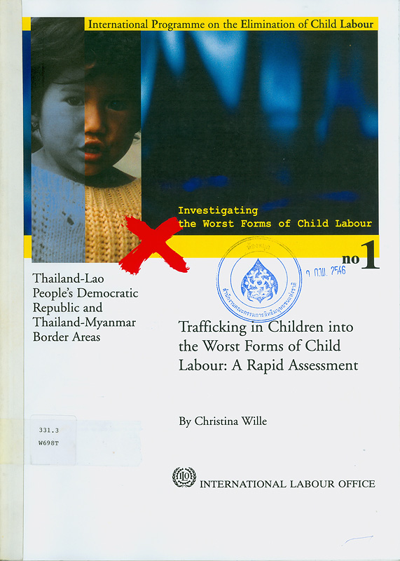 Thailand-Lao people's democratic republic and Thailand-Myanmar border areas/Christina Wille||Trafficking in children into the worst forms of child labour : a rapid assessment||Investigating the worst forms of child labour ;no. 1