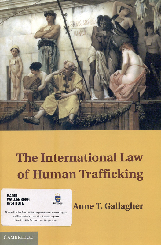 The international law of human trafficking /Anne T. Gallagher