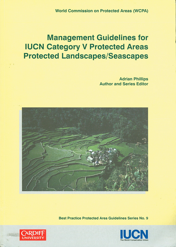 Management guidelines for IUCN category V protected areas:protected landscapes/seascapes /Adrian Phillips, author and series editor||Best practice protected area guidelines series ;  no. 9