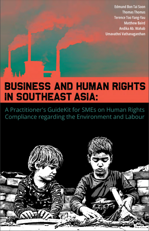 Business and human rights in Southeast Asia:A practitioner's guideKit for SMEs on human rights compliance regarding the environment and labour/Edmund Bon Tai Soon...et al.