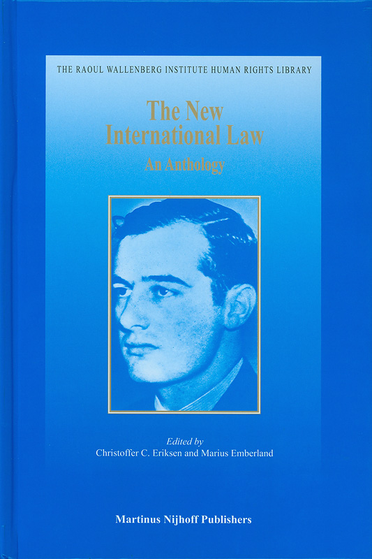 The new international law :an anthology /edited by Christoffer C. Eriksen and Marius Emberland||The Raoul Wallenberg Institute human rights library ;v. 36