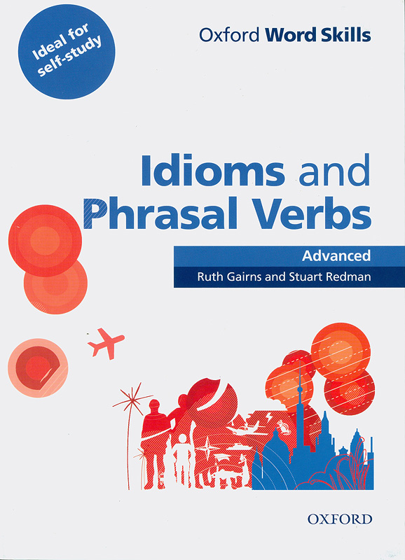 Idioms and phrasal verbs. Advanced /Ruth Gairns and Stuart Redman||Oxford word skills