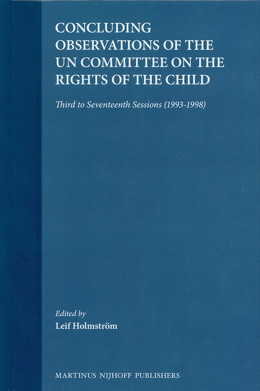 Concluding observations of the UN Committee on the Rights of the Child :third to seventeenth session (1993-1998) /edited by Leif Holmstrom||The Raoul Wallenberg Institute series of intergovernmental human rights documentation ;v. 1