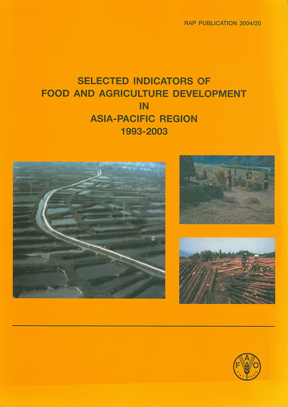 Selected indicators of Food and Agriculture Development in Asia-Pacific Region 1993-2003 /Food and AgricultureOrganization of the United Nations, Regional Office forAsia and the Pacific (RAP)||RAP Publication ;2004/20