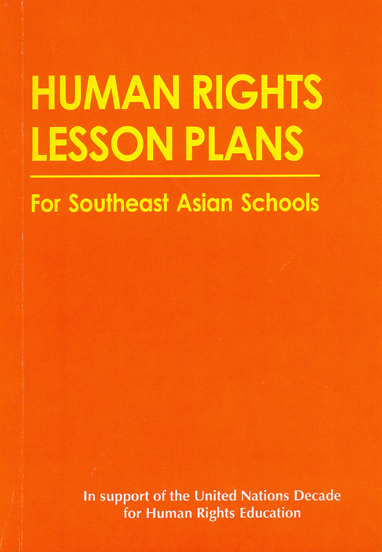 Human rights lesson plans :for Southeast Asian Schools /Asia-Pacific Human Rights Information Center