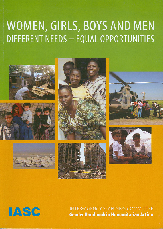 Women, girls, boys and men :different needs - equal opportunities /Inter-Agency Standing Committee||IASC gender handbook|Gender handbook in humanitarian action
