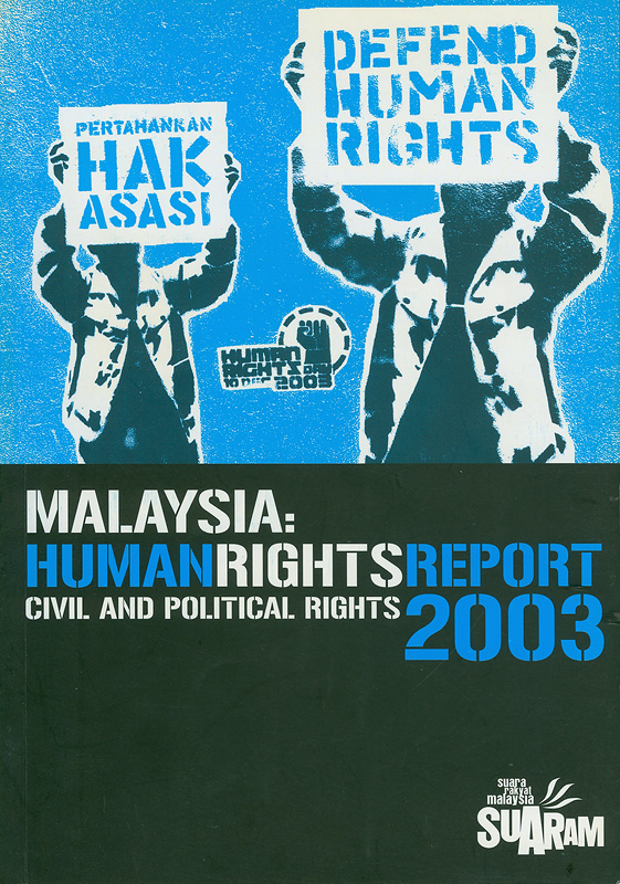Malaysian human rights report 2003 :civil and political rights /Suara Rakyat Malaysia (SUARAM)||Malaysia human rights report : civil and political rights