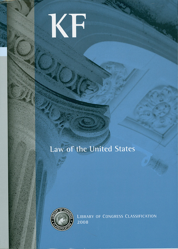 Library of Congress classification. KF : Law of the United States /prepared by the Cataloging Policy and Support Office, Library Services||Law of the United States