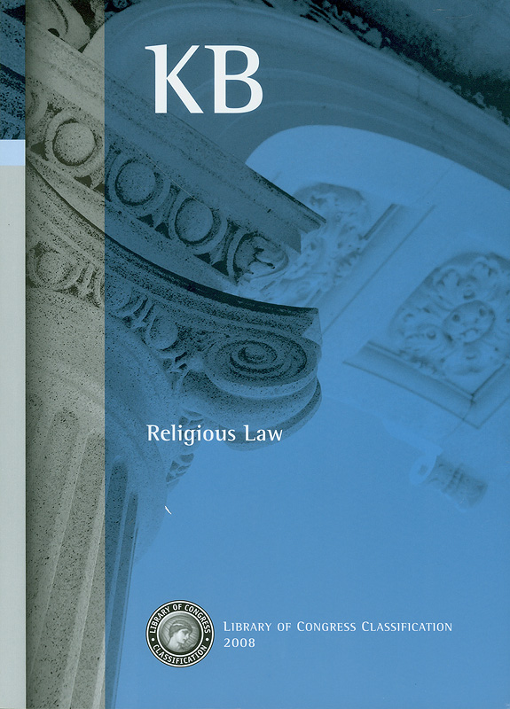 Library of Congress classification.KB : Religious law /prepared by the Cataloging Policy and Support Office, Library Services||Religious law