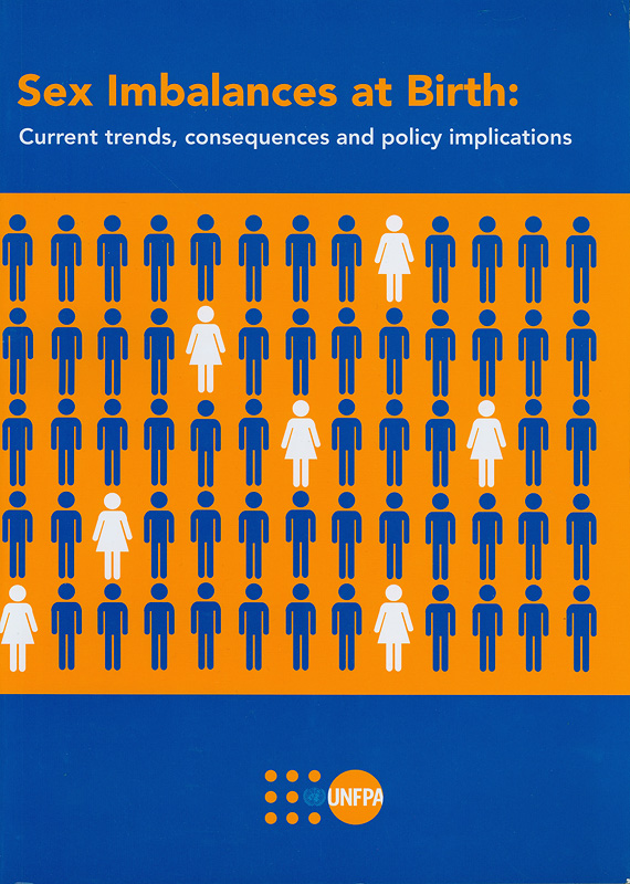 Sex imbalances at birth :Current trends, consequencesand policy implications /UNFPA Asia and Pacific RegionalOffice