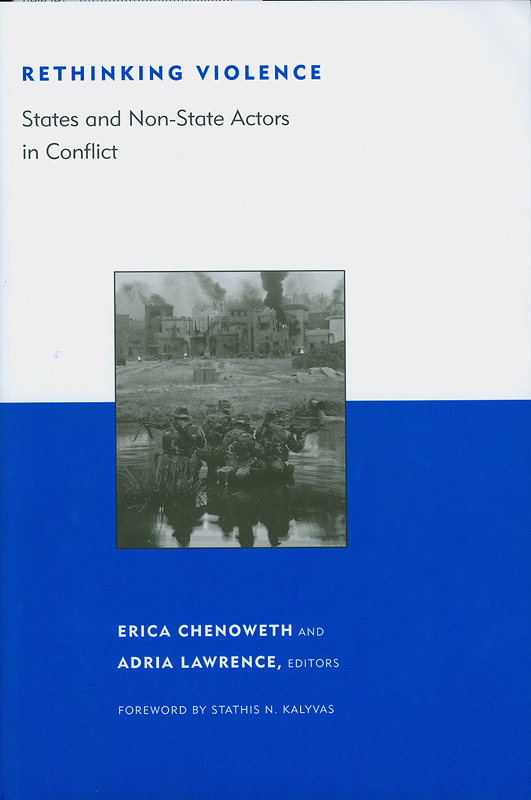 Rethinking violence :states and non-state actors in conflict /Erica Chenoweth and Andria Lawrence, editors