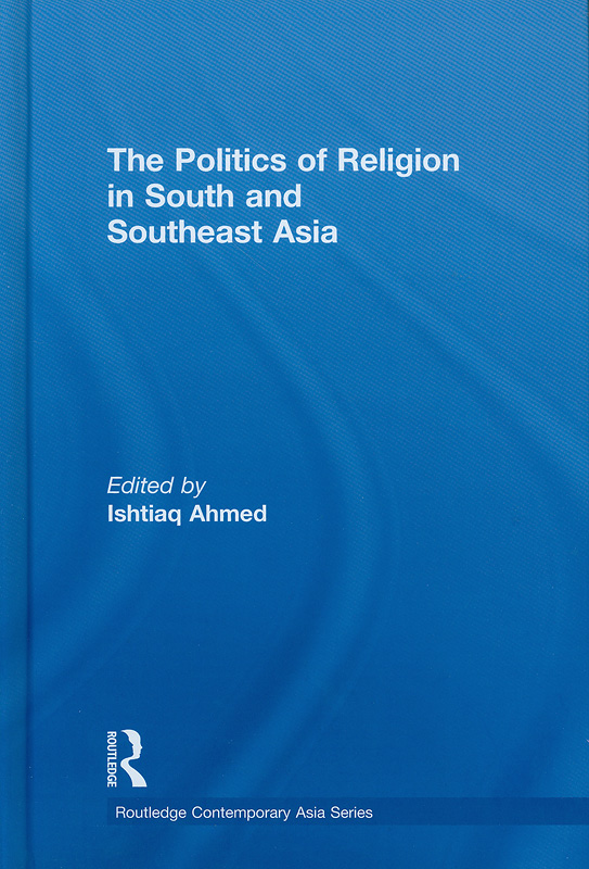 politics of religion in South and Southeast Asia /edited by Ishtiaq Ahmed||Routledge contemporary Asia series ;32