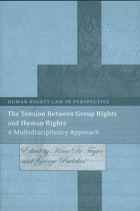 tension between group rights and human rights :amultidisciplinary approach /edited by Koen de Feyter andGeorge Pavlakos||Human rights law in perspective ;v. 13
