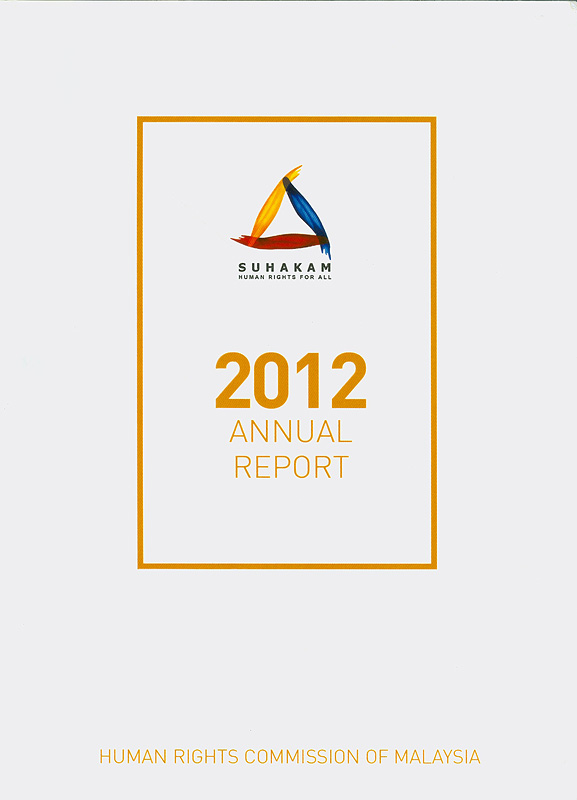 Annual report 2012 Human Rights Commission of Malaysia /Human Rights Commission of Malaysia||Annual report... Human Rights Commission of Malaysia