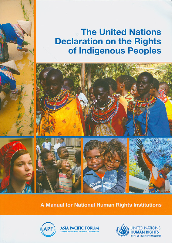 United Nations Declaration on the Rights of Indigenous Peoples :a manual for national human rights institutions /Asia Pacific Forum of National Human Rights Institutions and The Office of the United Nations 