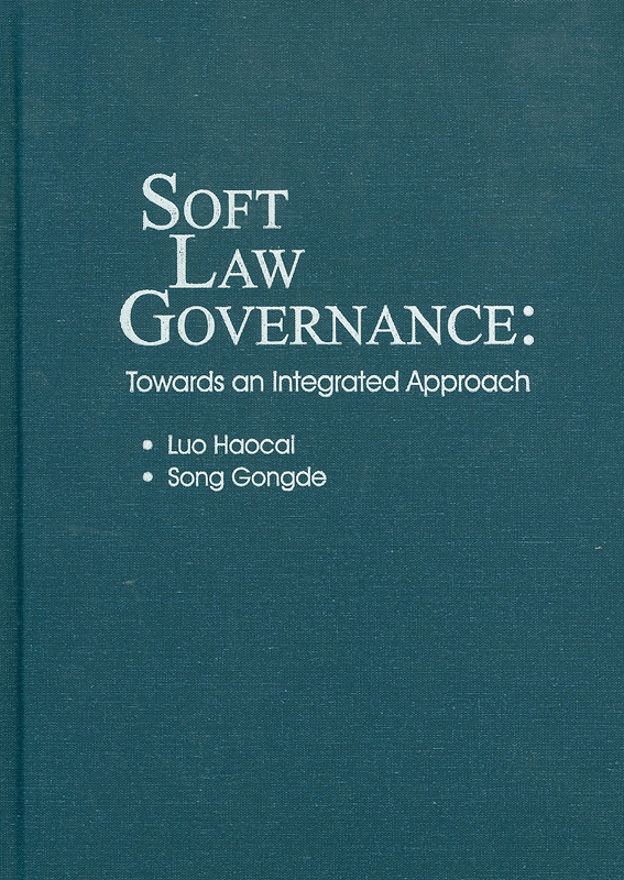 Soft law governance :towards an integrated approach /Luo Haocai, Song Gongde ; translated by Ben Armour, Tang Hailong