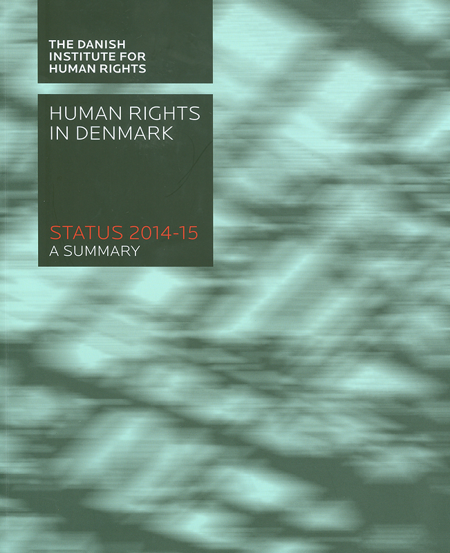 Human Rights in Denmark Status 2014-15 a summary/Danish Institute for Human Rights||Human Rights in Denmark Status ... a summary 
